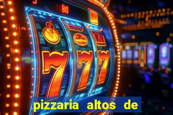 pizzaria altos de santana sjc